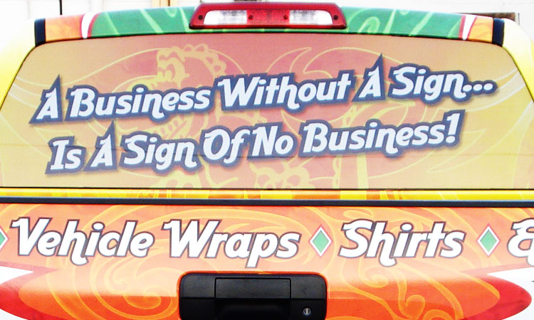 A business without a sign is a sign of no buisness - perforated vehicle window graphics